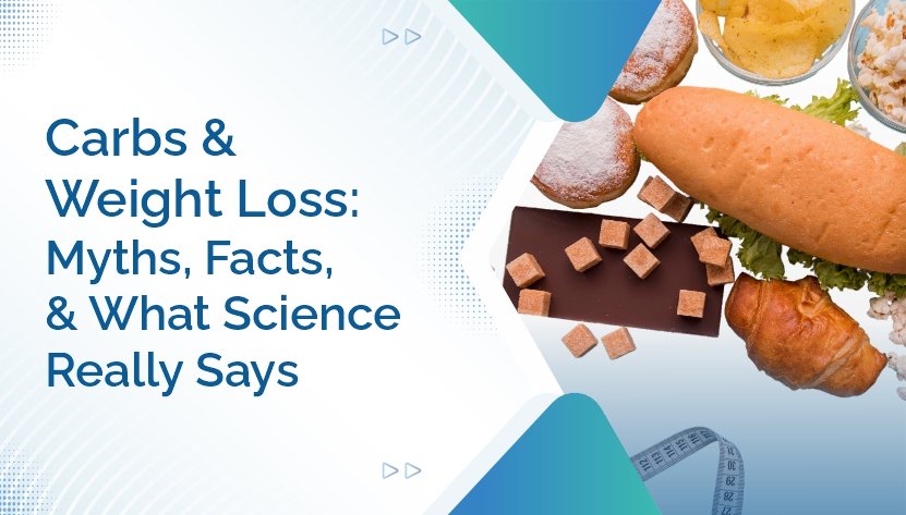 Carbs & Weight Loss- Myths, Facts, and What Science Really Says